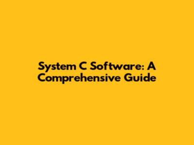 System C Software: A Comprehensive Guide