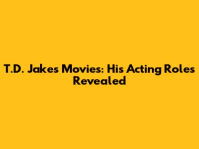 T.D. Jakes Movies: His Acting Roles Revealed