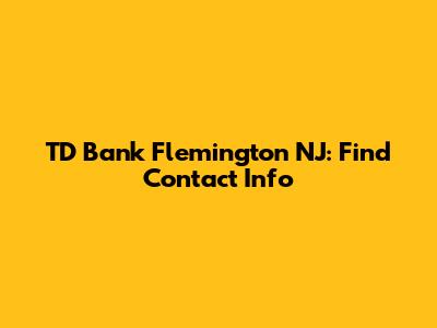 TD Bank Flemington NJ: Find Contact Info