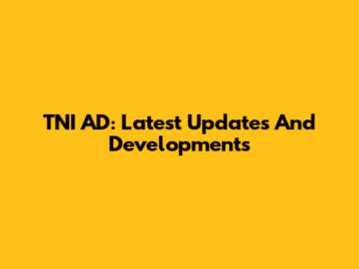 TNI AD: Latest Updates And Developments