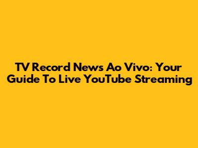 TV Record News Ao Vivo: Your Guide To Live YouTube Streaming