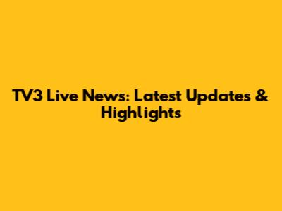 TV3 Live News: Latest Updates & Highlights