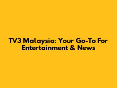 TV3 Malaysia: Your Go-To For Entertainment & News