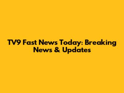 TV9 Fast News Today: Breaking News & Updates
