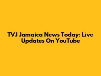 TVJ Jamaica News Today: Live Updates On YouTube