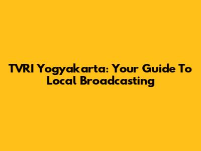 TVRI Yogyakarta: Your Guide To Local Broadcasting