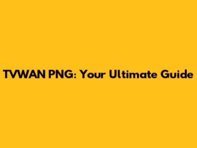 TVWAN PNG: Your Ultimate Guide