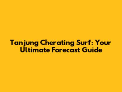 Tanjung Cherating Surf: Your Ultimate Forecast Guide