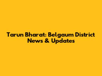 Tarun Bharat: Belgaum District News & Updates
