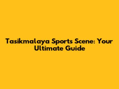 Tasikmalaya Sports Scene: Your Ultimate Guide
