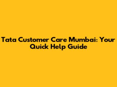 Tata Customer Care Mumbai: Your Quick Help Guide