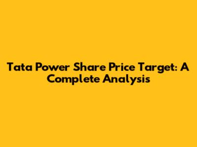 Tata Power Share Price Target: A Complete Analysis