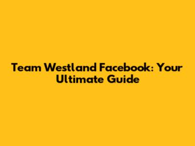 Team Westland Facebook: Your Ultimate Guide