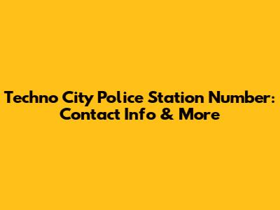 Techno City Police Station Number: Contact Info & More