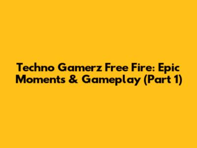 Techno Gamerz Free Fire: Epic Moments & Gameplay (Part 1)