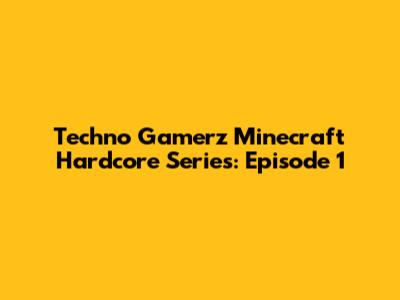 Techno Gamerz Minecraft Hardcore Series: Episode 1