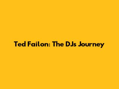Ted Failon: The DJ's Journey