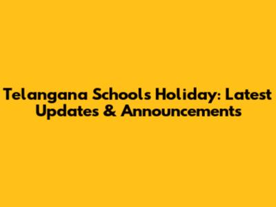 Telangana Schools Holiday: Latest Updates & Announcements