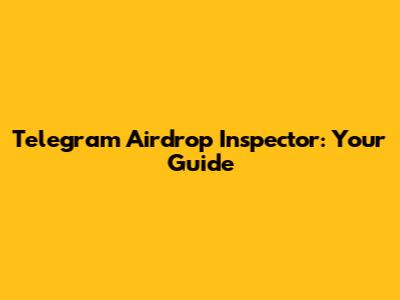Telegram Airdrop Inspector: Your Guide