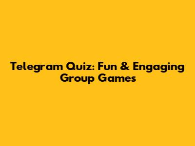 Telegram Quiz: Fun & Engaging Group Games