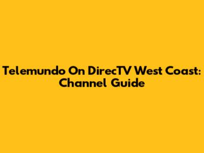Telemundo On DirecTV West Coast: Channel Guide