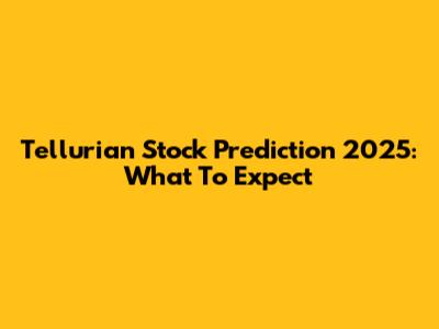 Tellurian Stock Prediction 2025: What To Expect