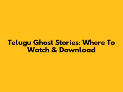 Telugu Ghost Stories: Where To Watch & Download