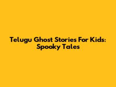 Telugu Ghost Stories For Kids: Spooky Tales