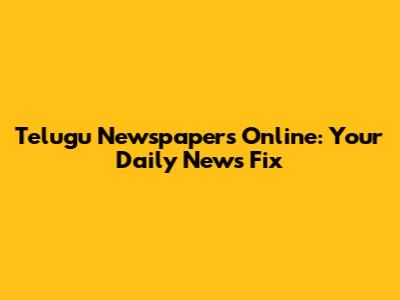 Telugu Newspapers Online: Your Daily News Fix