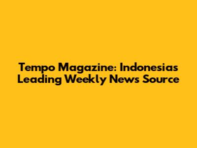 Tempo Magazine: Indonesia's Leading Weekly News Source