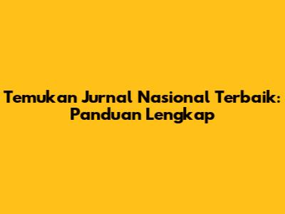 Temukan Jurnal Nasional Terbaik: Panduan Lengkap