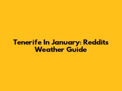Tenerife In January: Reddit's Weather Guide