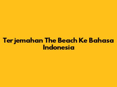 Terjemahan "The Beach" Ke Bahasa Indonesia