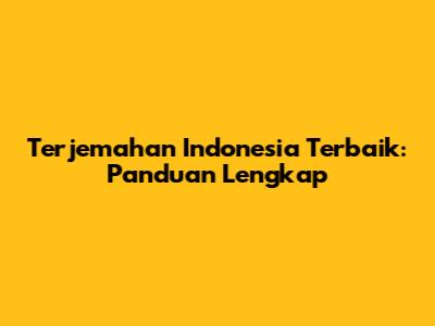 Terjemahan Indonesia Terbaik: Panduan Lengkap