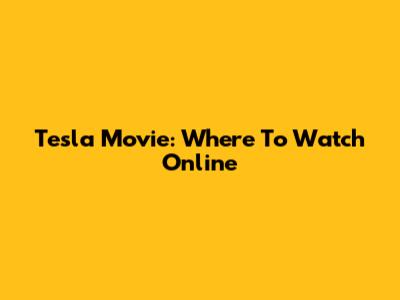 Tesla Movie: Where To Watch Online