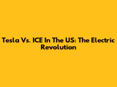Tesla Vs. ICE In The US: The Electric Revolution