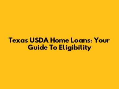 Texas USDA Home Loans: Your Guide To Eligibility
