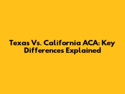 Texas Vs. California ACA: Key Differences Explained