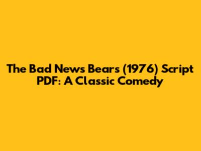 The Bad News Bears (1976) Script PDF: A Classic Comedy