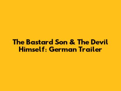 The Bastard Son & The Devil Himself: German Trailer