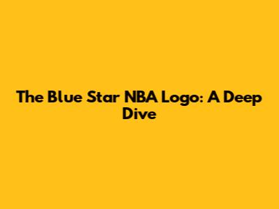 The Blue Star NBA Logo: A Deep Dive