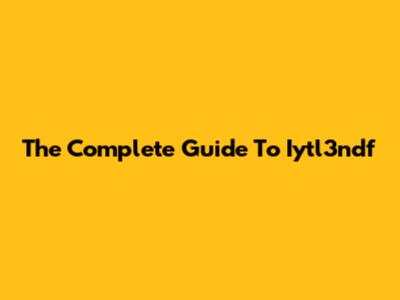 The Complete Guide To Iytl3ndf