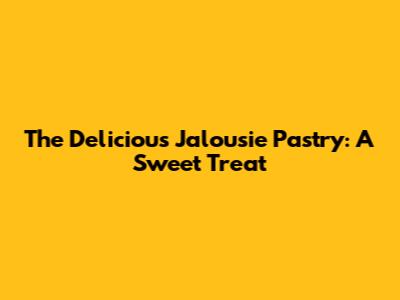 The Delicious Jalousie Pastry: A Sweet Treat