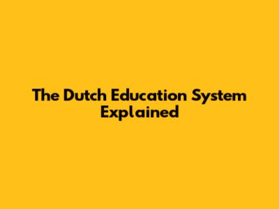 The Dutch Education System Explained