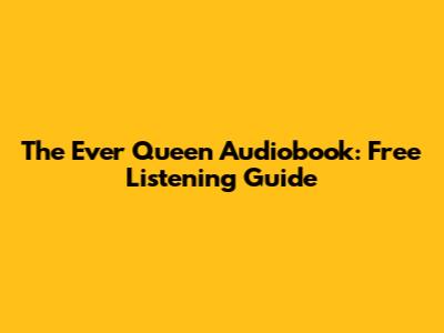 The Ever Queen Audiobook: Free Listening Guide