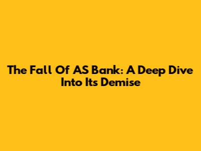The Fall Of AS Bank: A Deep Dive Into Its Demise