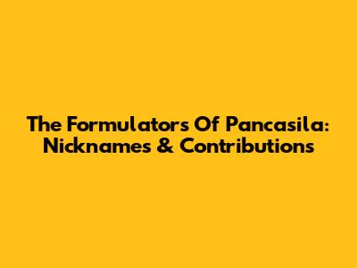 The Formulators Of Pancasila: Nicknames & Contributions