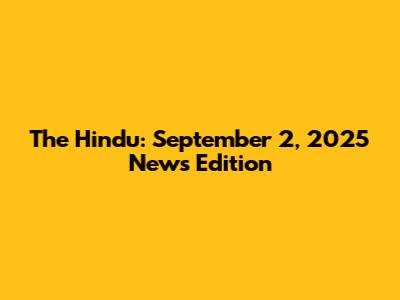 The Hindu: September 2, 2025 News Edition