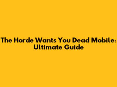 The Horde Wants You Dead Mobile: Ultimate Guide
