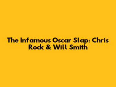 The Infamous Oscar Slap: Chris Rock & Will Smith